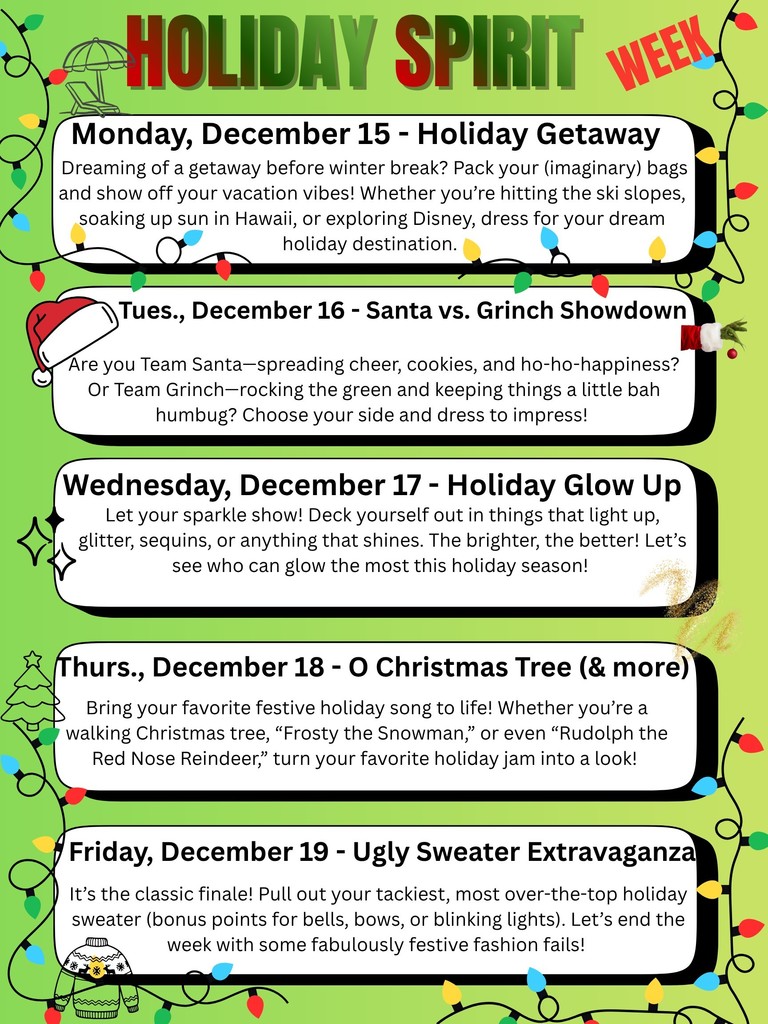 Holiday Dress Up Week HMS 12/15-12/19 - Monday - holiday getaway; Tuesday - Santa vs. Grinch; Wednesday - Holiday glow up; Thursday - O Christmas Tree; Friday Ugly Sweaters