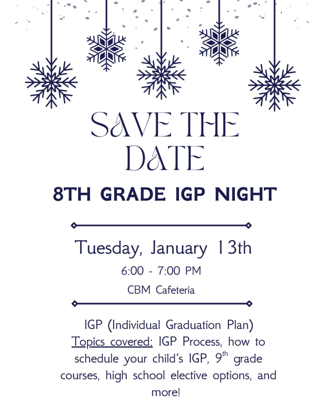 📌 SAVE THE DATE – 8th Grade IGP Night! 📌 Calling all 8th grade parents & guardians! Join us for Individual Graduation Plan (IGP) Night to learn important information as your student prepares for high school. 📅 Tuesday, January 13th ⏰ 6:00–7:00 PM 📍 CBM Cafeteria During this session, we will cover: ✔️ The IGP process ✔️ How to schedule your child’s IGP ✔️ 9th grade course options ✔️ High school elective opportunities ✔️ And more! This is a great opportunity to ask questions and get clarity on the next steps in your child’s academic journey. We hope to see you there! 💙💛🐍