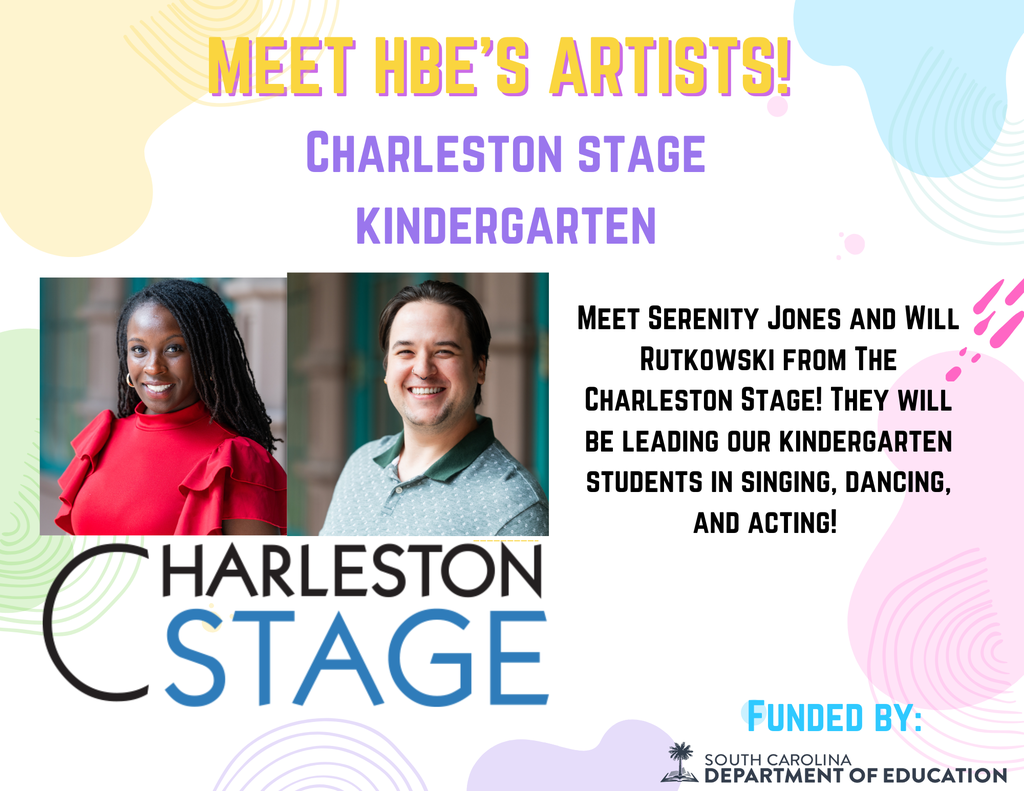 Flyer introducing HBE Artist in Residency Week. Flyer has pastel colors, a headshot of two people and text reads: Meet HBE Artists!  Charleston Stage Kindergarten. Meet Serenity Jones and Will Rutkowski from The Charleston Stage! They will be leading our kindergarten students in singing, dancing, and acting!  Funded by the state department of education. 
