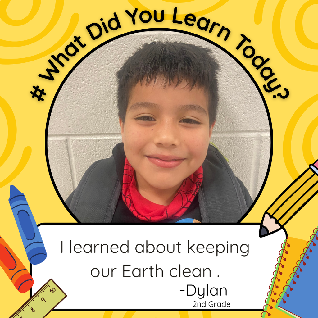 Dylan learned about keeping our Earth clean.