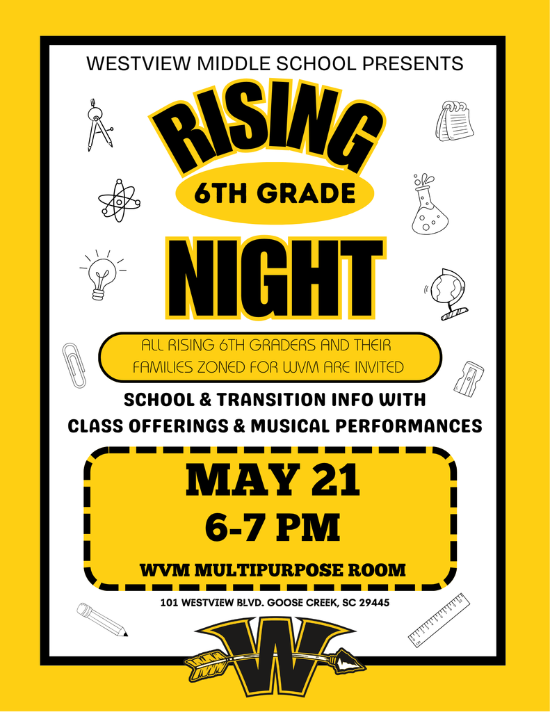 Rising 6th Grade Night, All rising 6th graders and their families for WVM are welcome to attend. School & Transition info with class offerings & Musical Performances May 21st 6-7 PM WVM Multipurpose Room, 101 Westview Blvd, Goose Creek