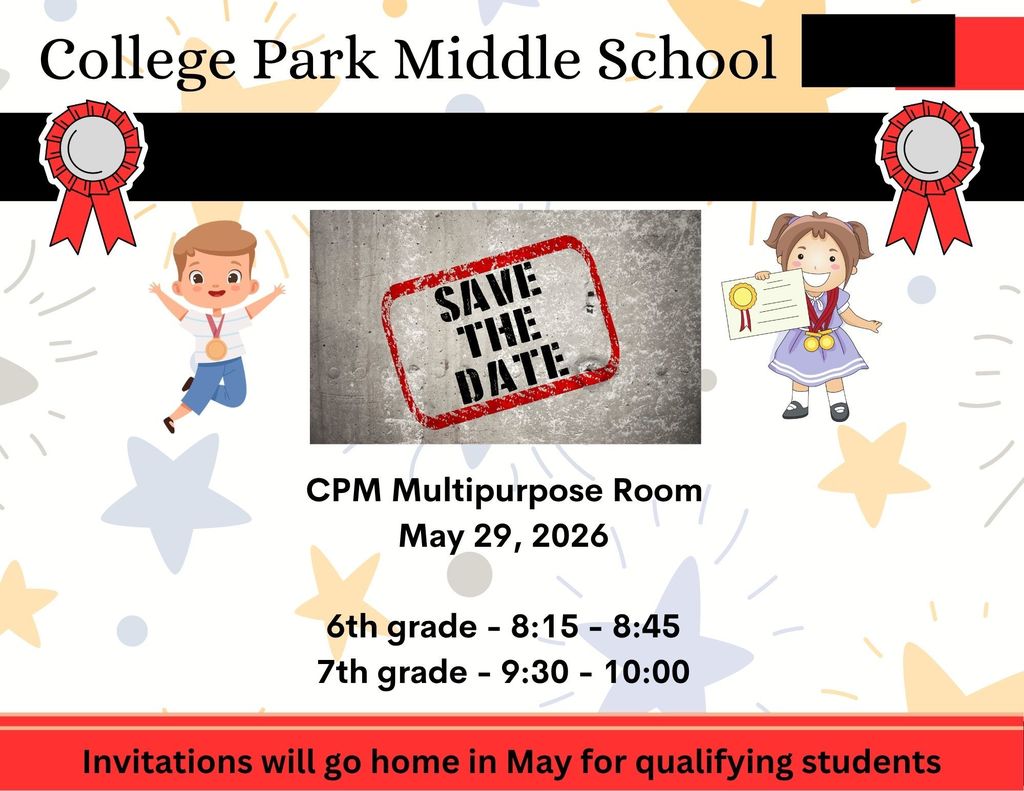 Save the date for 6th & 7th grade awards ceremonies. CPM Multipurpose Room May 29th. Invitations will go home for qualifying students.