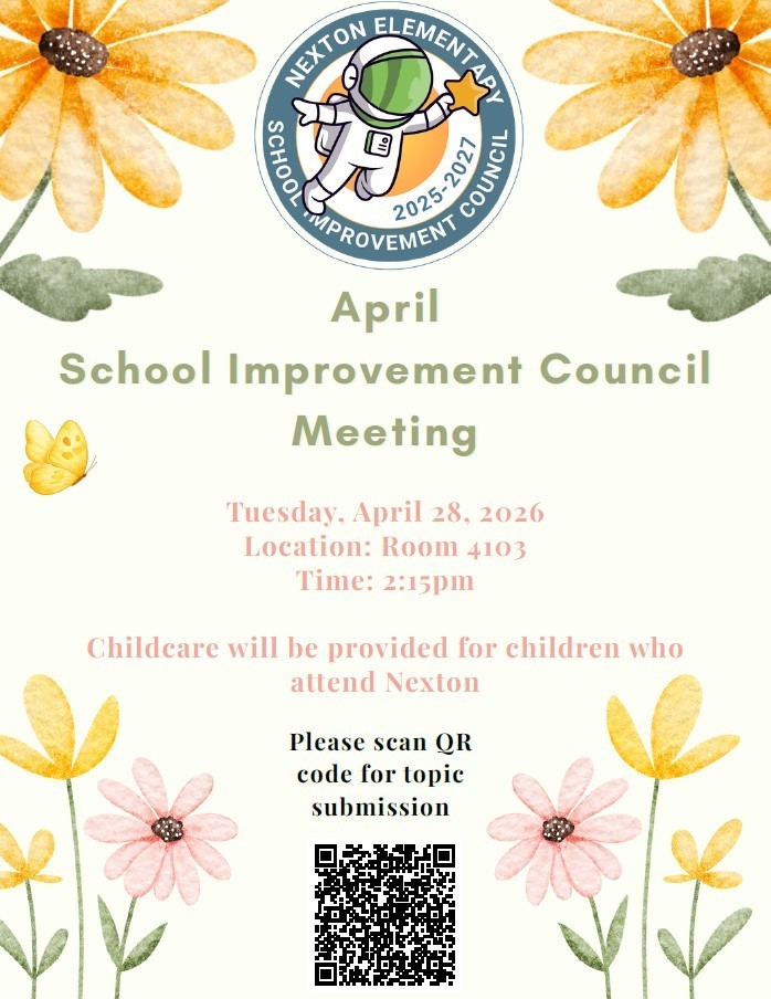 Poster with yellow flowers and a space theme. It reads: "April School Improvement Council Meeting. Tuesday, April 28, 2026. Location: Room 4103. Time: 2:15pm. Childcare will be provided for children who attend Nexton."