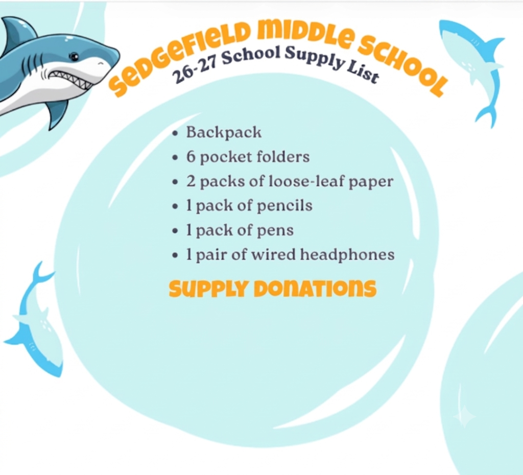 A blue background with text, "Sedgefield Middle School 26-27 School Supply List". A list includes Backpack, 6 pocket folders, 2 packs of loose-leaf paper, 1 pack of pencils, 1 pack of pens, 1 pair of wired headphones.