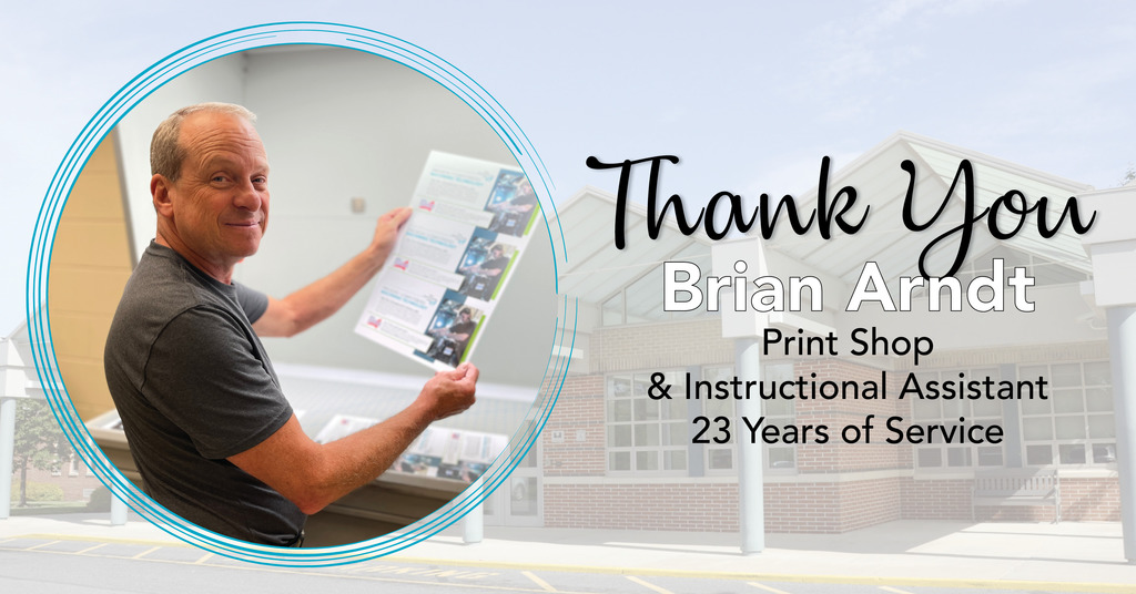 A man holds and examines a large printed sheet containing multiple images and text. In the background, an exterior view of a building is visible. Overlaid text reads: 'Thank You Brian Arndt Print Shop & Instructional Assistant 23 Years of Service.' The image expresses appreciation for Brian Arndt's 23 years of service.