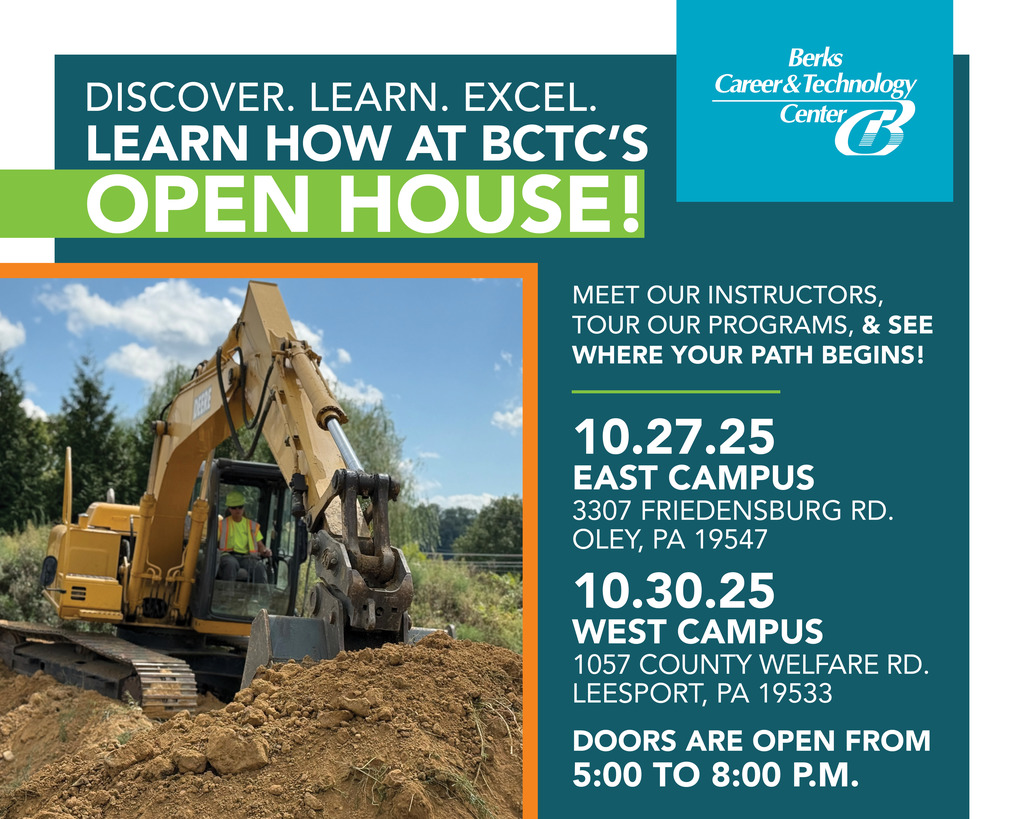 A promotional graphic for the Berks Career & Technology Center Open House. The top reads “Discover. Learn. Excel. Learn how at BCTC’s Open House!” in white and green text. To the right, the BCTC logo appears on a teal background. The text on the right invites visitors to meet instructors, tour programs, and see where their path begins. Below, the event details list: “10.27.25 East Campus, 3307 Friedensburg Rd., Oley, PA 19547” and “10.30.25 West Campus, 1057 County Welfare Rd., Leesport, PA 19533.” The doors are open from 5:00 to 8:00 p.m. On the left, there is a photo of a student operating a large yellow John Deere excavator, digging into a mound of dirt on a sunny day. The photo is framed with an orange border.