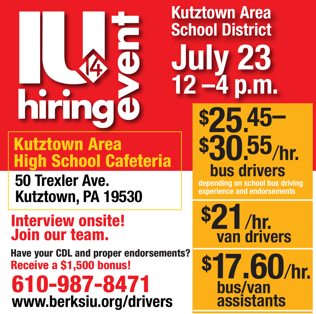 Red and yellow flyer for a hiring event hosted by IU14 and Kutztown Area School District. The event takes place on July 23 from 12–4 p.m. at Kutztown Area High School Cafeteria, 50 Trexler Ave., Kutztown, PA 19530. Onsite interviews available. CDL holders with proper endorsements can receive a $1,500 bonus. Contact number is 610-987-8471 and website is www.berksiu.org/drivers. Job openings include:  Bus drivers: $25.45–$30.55/hr (based on experience and endorsements)  Van drivers: $21/hr  Bus/van assistants: $17.60/hr