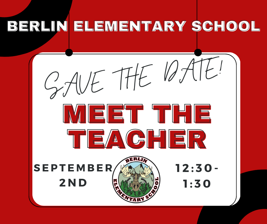 Berlin Elementary School Save the Date! Meet the Teacher September 2nd, 12:30-1:30 pm
