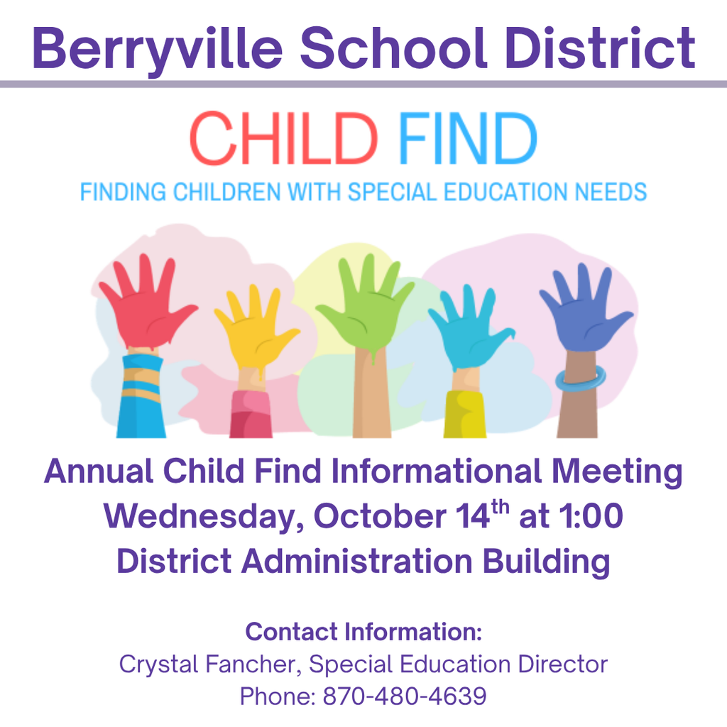 We will be hosting a Child Find Informational Meeting on Wednesday, October 14th at 1:00 pm in the District Administration Building.  This meeting will provide information regarding special education services offered to public school, private school, and home school students with disabilities.  If you have a child, or know of a child who may have disabilities, we encourage you to attend the meeting.  If you have any questions, please contact Crystal Fancher, Special Education Director at 870-480-4639.