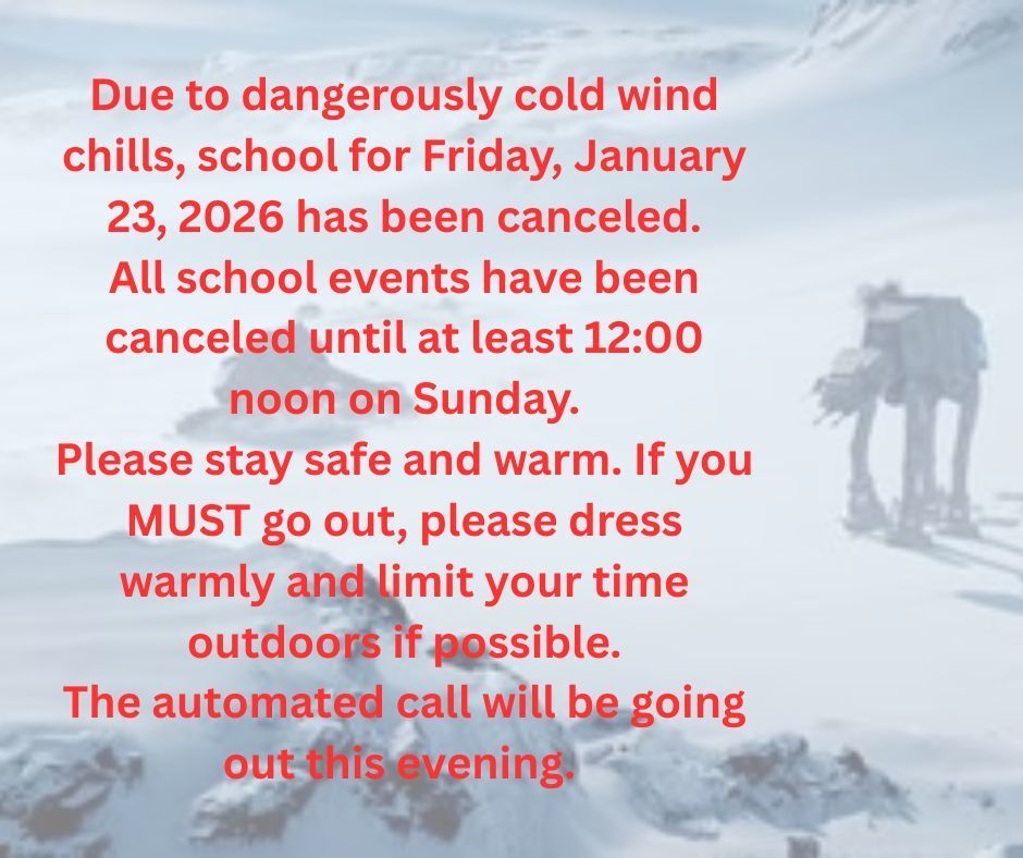 School is canceled on Friday, 1/23/26. No school activities until at least noon on Sunday, 1/25/26