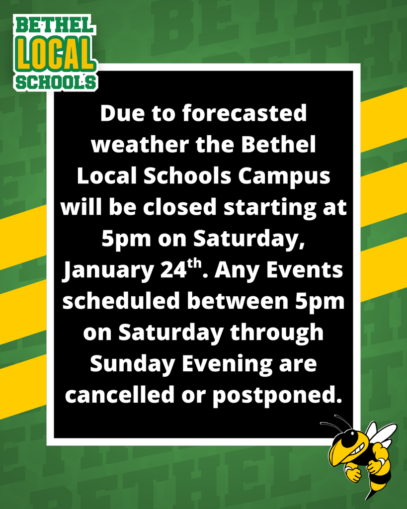 Due to forecasted weather the Bethel Local Schools Campus will be closed starting at 5pm on Saturday, January 24th. Any Events scheduled between 5pm on Saturday through Sunday Evening are cancelled or postponed.
