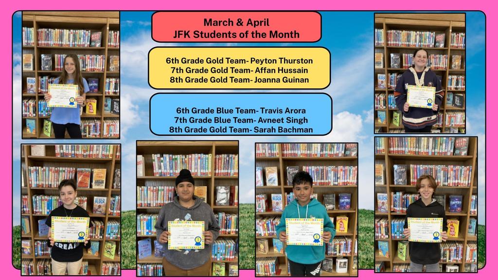 Congratulations to the students selected as Student of the Month for March and April: Sarah Bachman, Joanna Guinan, Avneet Singh, Affan Hussain, Peyton Thurston and Travis Arora. These students were all nominated by JFK staff as a result of their attitude, effort, honesty, trustworthiness, citizenship, academic and/or extracurricular achievements. Keep up the great work!