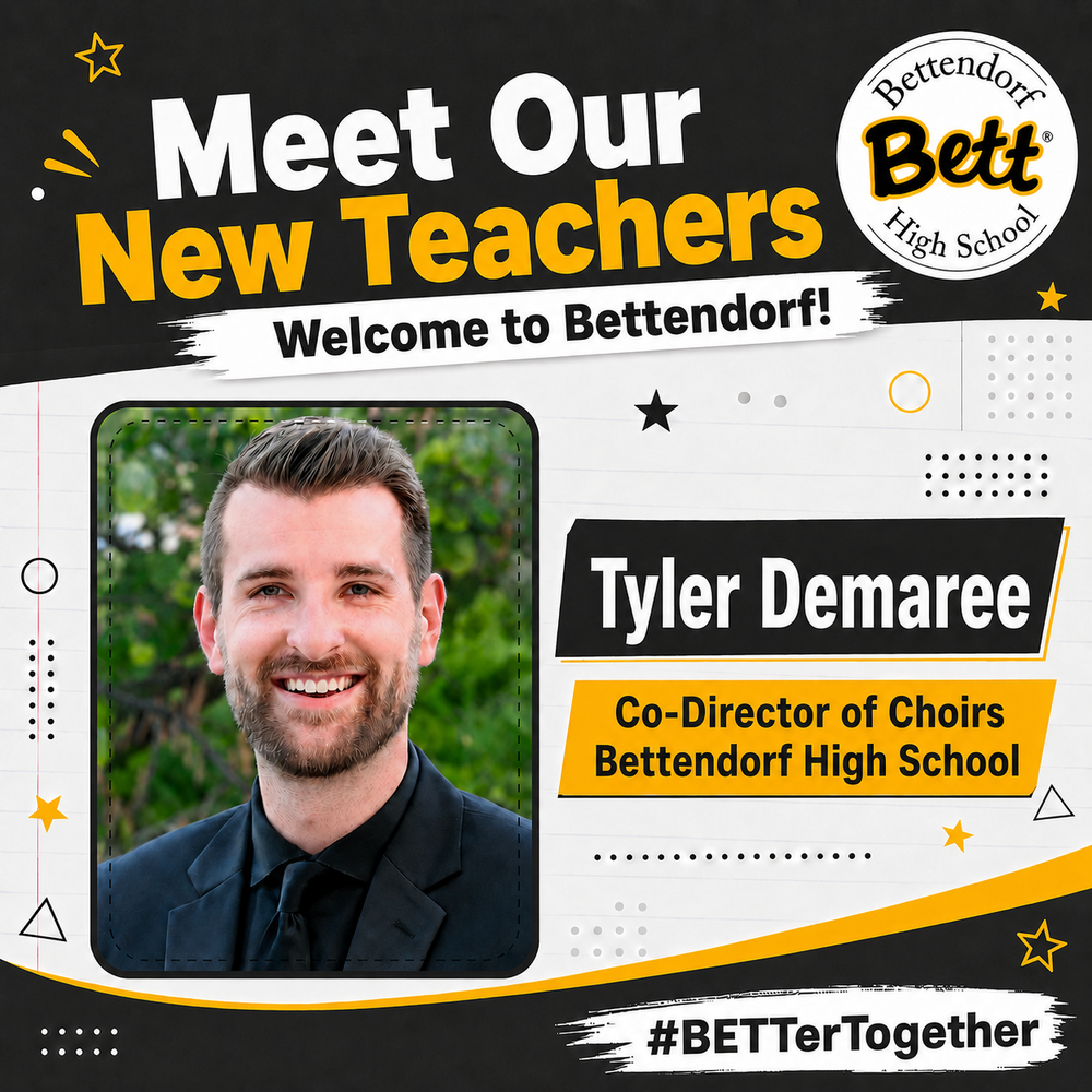 Meet Our New Teachers - Welcome to Bettendorf - Bettendorf High School logo with Bett graphic - Tyler Demaree - Co-Director of Choirs Betttendorf High School - #BETTerTogether