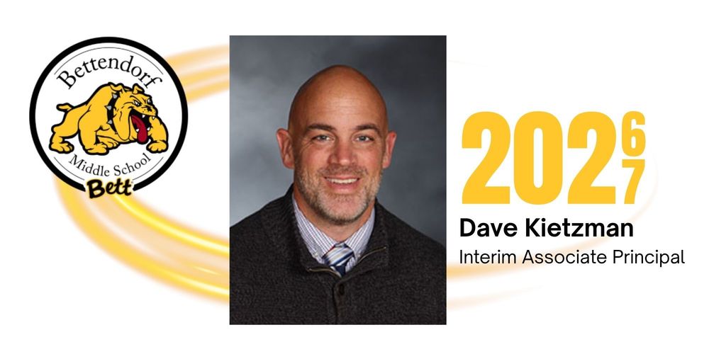 Dave Kitzman Interim Associate Principal at Bettendorf Middle School beginning in the 2026-27 school year.
