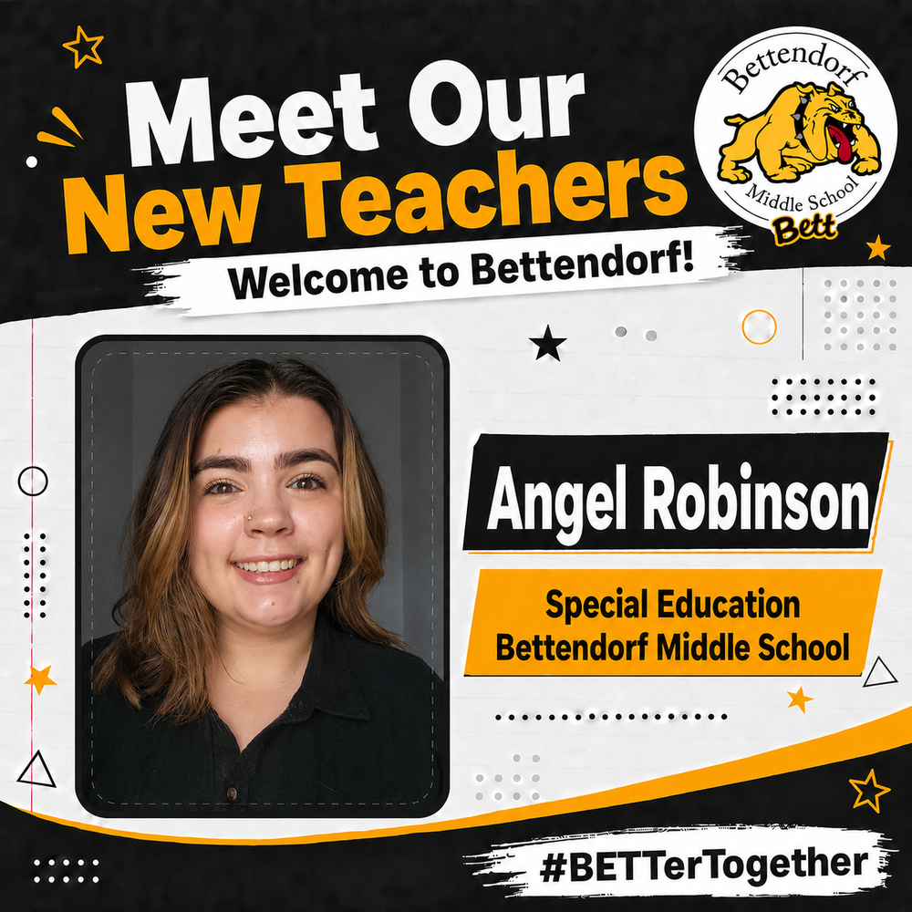 Meet our New Teachers. Welcome to Bettendorf! Bettendorf Middle School logo with bulldog and Bett graphic. Angel Robinson. Special education - Bettendorf Middle School. #BETTerTogether