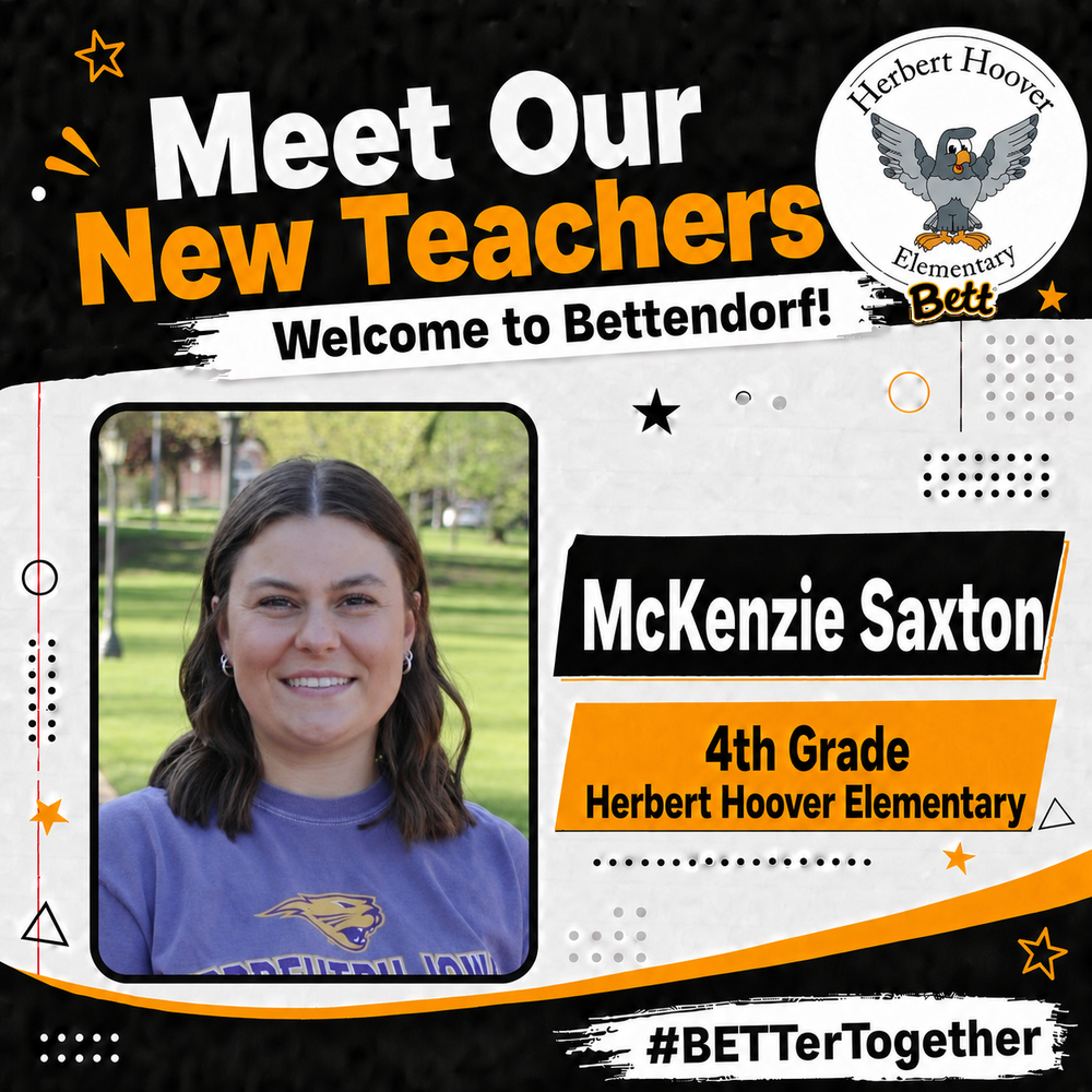 Meet our New Teachers. Welcome to Bettendorf! Herbert Hoover School logo with hawk and Bett graphic. McKenzie Sazton - 4th Grade - Herbert Hoover Elementary. #BETTerTogether
