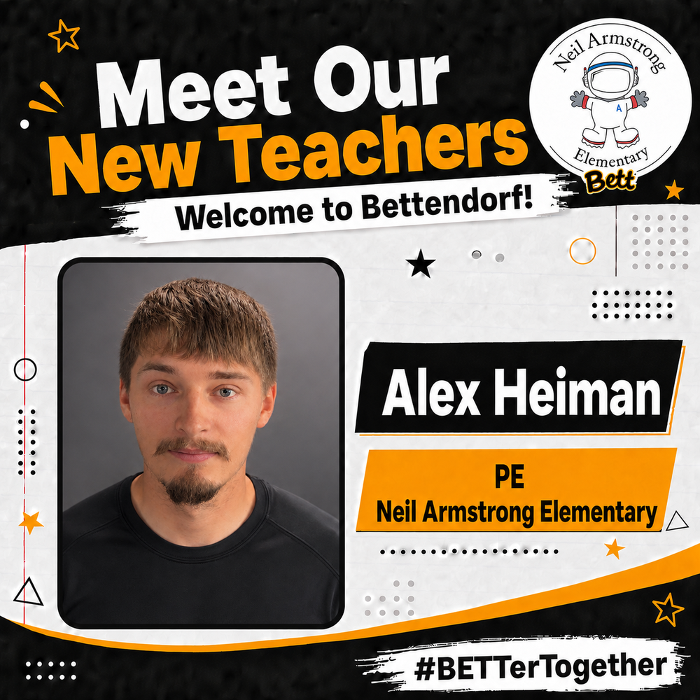 Meet our New Teachers. Welcome to Bettendorf! Neil Armstrong School logo with the astronaut and Bett graphics. Alex Heiman - PE - Neil Armstrong Elementary. #BETTerTogether