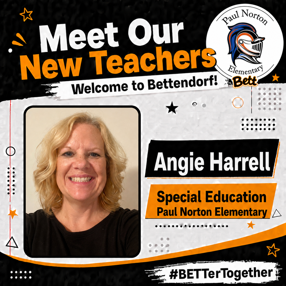Meet our New Teachers. Welcome to Bettendorf! Paul Norton School logo with the knight and Bett graphics. Angie Harrell - Special Education - Paul Norton Elementary. #BETTerTogether