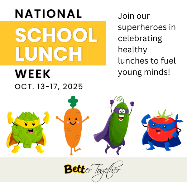 National School Lunch Week Oct. 13-17, 2025 - Join our superheroes in celebrating healthy lunches to fuel young minds.