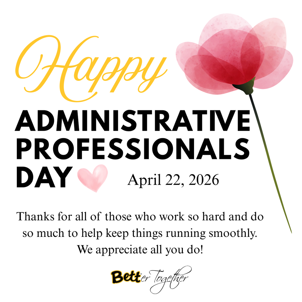 Happy Administrative Professionals Day - April 22, 2026 - Thanks for all of those who work so hard and do so much to help keep things running smoothly. We appreciate all you do!
