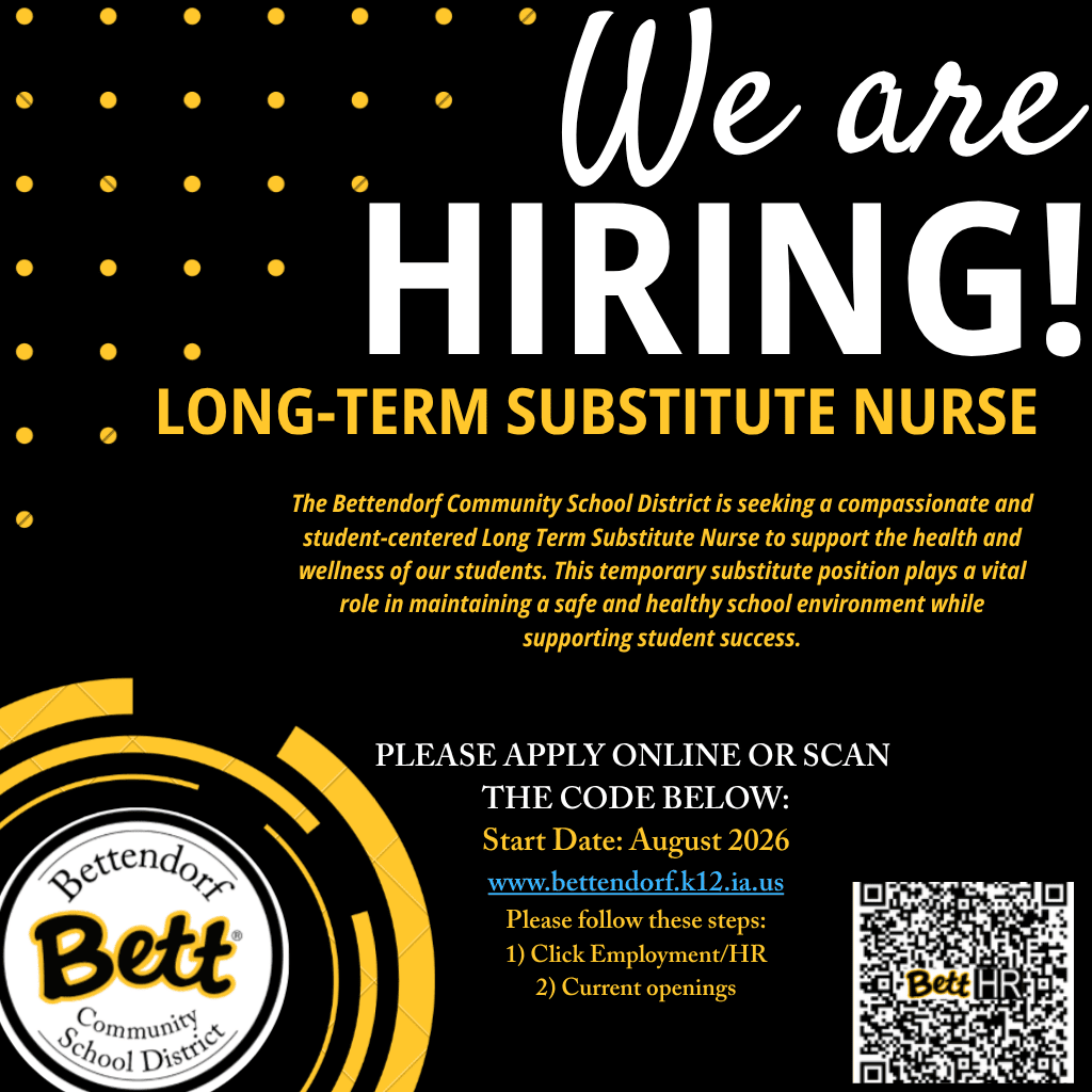 We Are Hiring - Long-Term Substitute Nurse. The Bettendorf Community School District is seeking a compassionate and student-centered long-term substitute nurse to support the health and wellness of our students. This temporary substitute position plays a vital role in maintaining a safe and healthy school environment while supporting student success. Apply Here - https://bit.ly/BettHiring