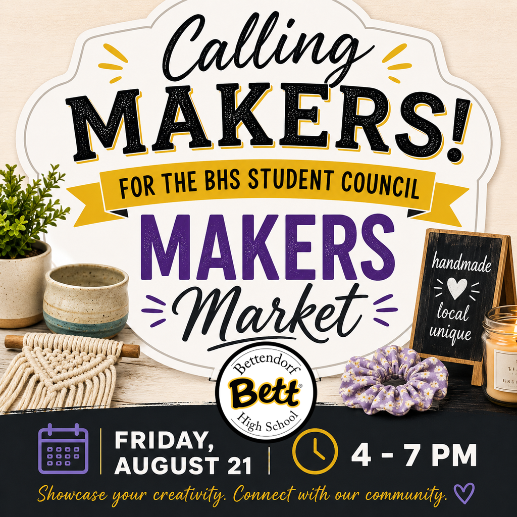 Calling Makers! forthe BHS Student Council Makers Market - Friday, August 21 4-7 pm. Bettendorf High School logo with the Bett graphic - Hanmade "heart" local unique. Showcase your creativity. Connect with our community.