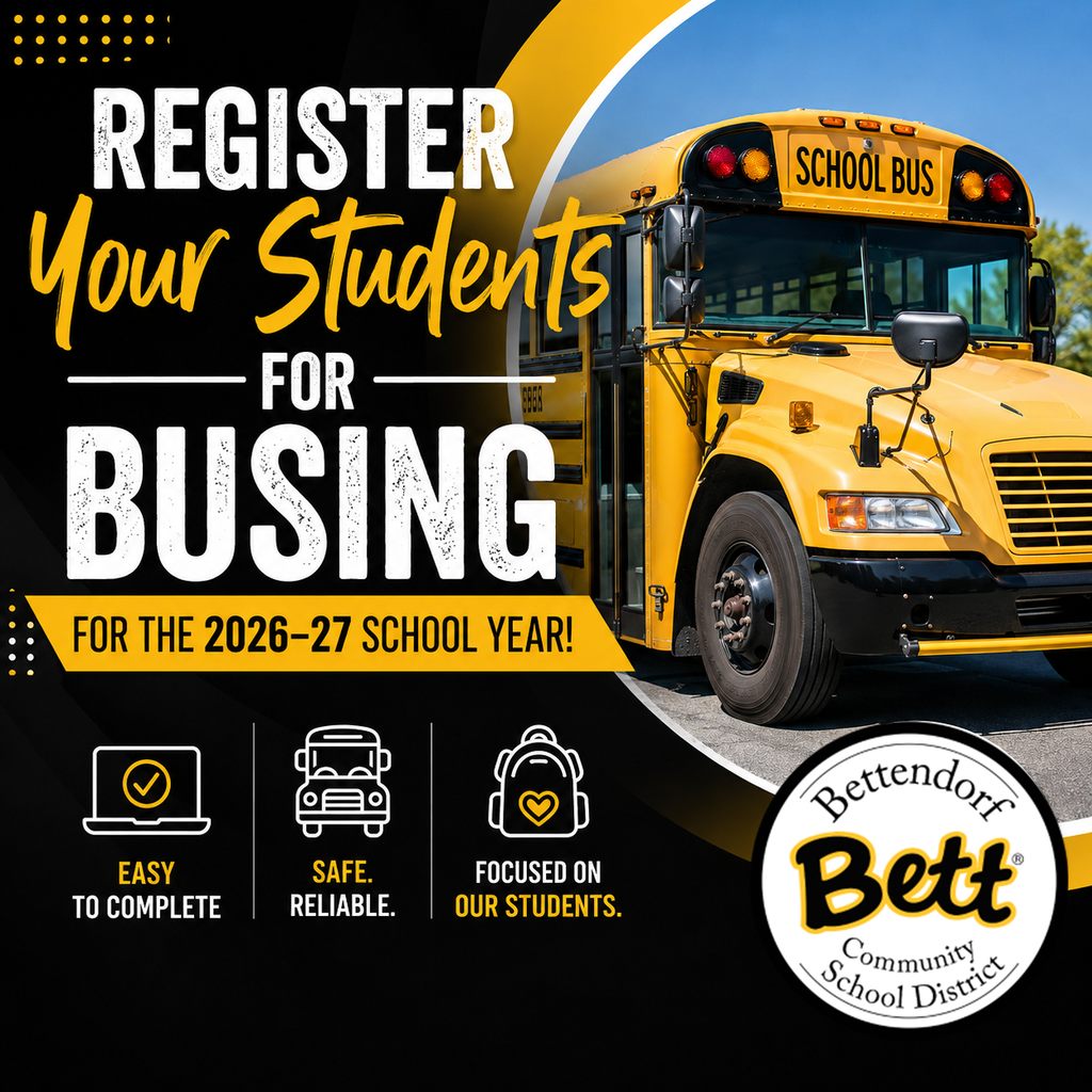 Register Your Students for Busing for the 2026-27 school year! Easy to complete.. Safe. Reliable. Focused on our students.. Bettendorf Community School District logo with Bet graphic.