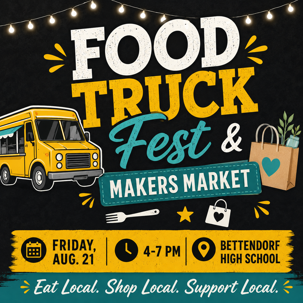 Food Truck Fest & Makers Market - Friday, August 21 - 4-7pm - Bettendorf High School. Eat local, shop local. Support local.