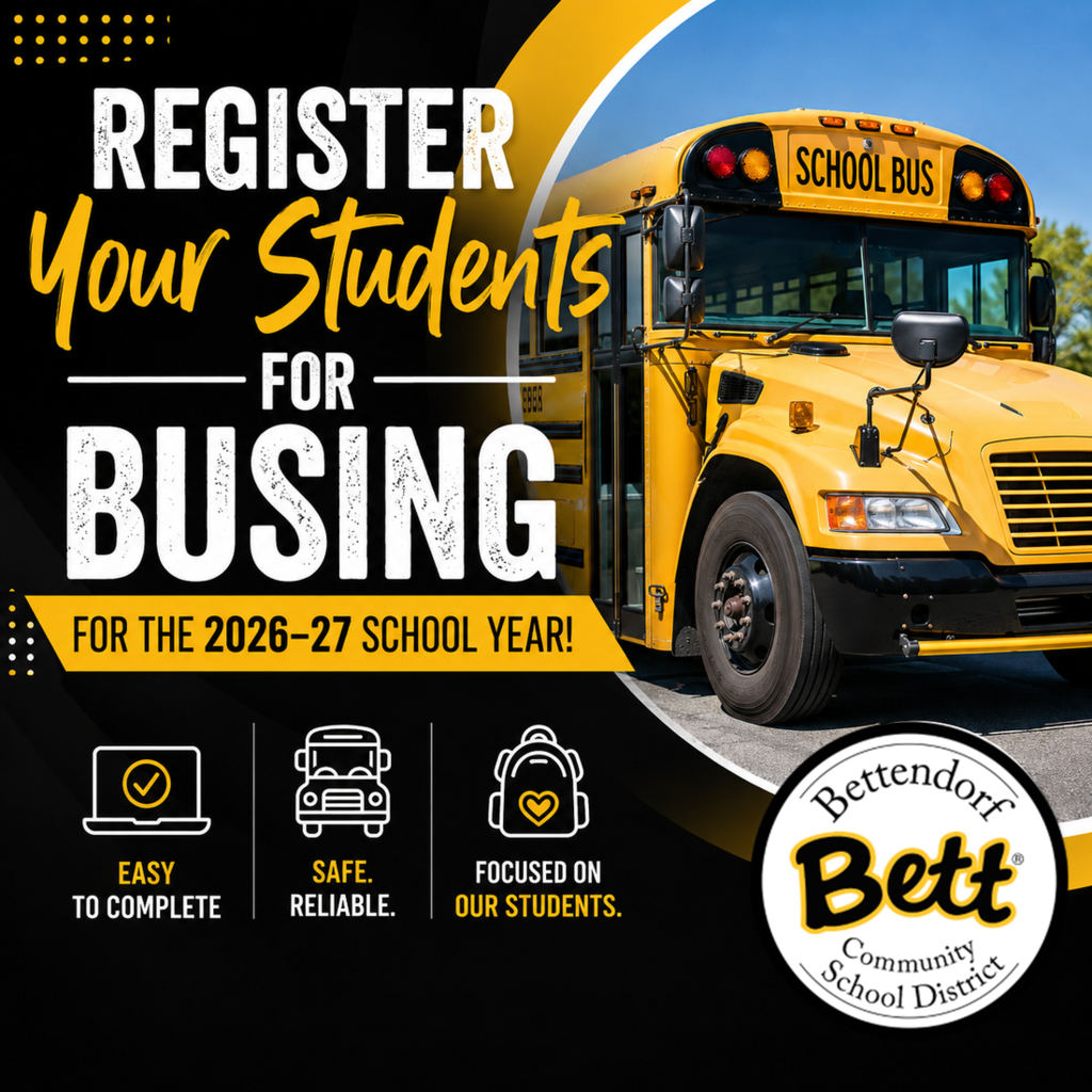 Refister your students for busing for the 2026-27 school year! Easy to complete. Safe. Reliable. Focused on students. Bettendorf Community School District logo with Bett graphic. School bus.