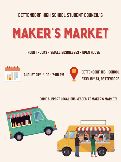 Bettendorf High School Student Council Maker's Market - Food Trucks - Small Businesses - Open House - Aug.21 4- 7 pm, Bettendorf High School, 3333 18th St. Come support local businesses at Maker's Market!