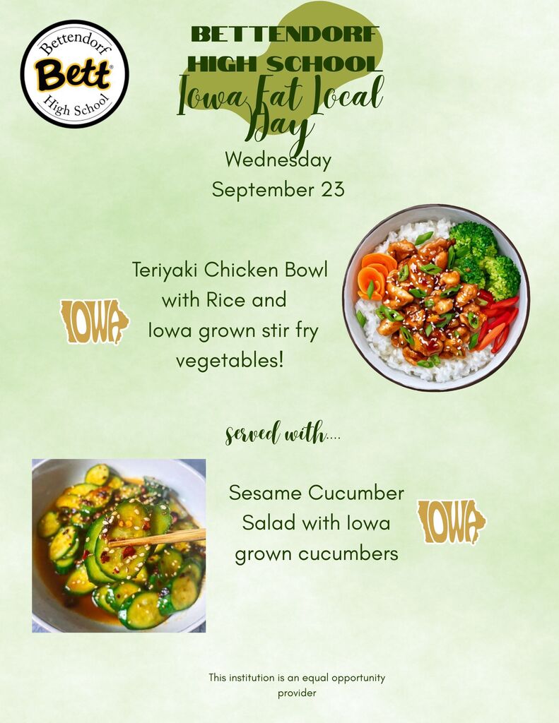 Images of seame cucumbers and teriyaki chicken. Text that says 'Bettendors Bett High School BETTENDORF BETT HIGH SCHOOL OHA owafat Fat local Hay Wednesday September 23 Teriyaki Chicken Bowl IOWA with Rice and lowa grown stir fry vegetables! served with... Sesame Cucumber Salad with lowa grown cucumbers. This institution is an equal opportunity provider'