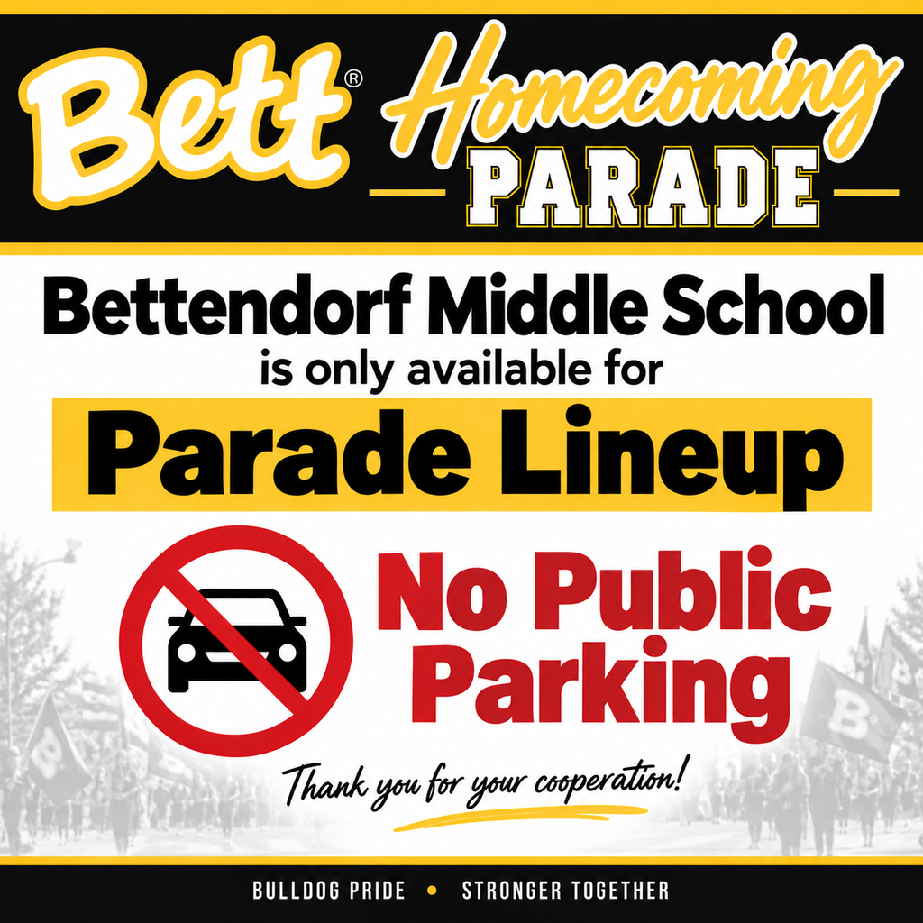 Bett graphic Homecoming Parade - Bettendorf Middle School is only available for Parade Lineup. No public parking. Thank you for your cooperation! a graphic of a car with a lin through it. Bulldog Pride A Stronger Together
