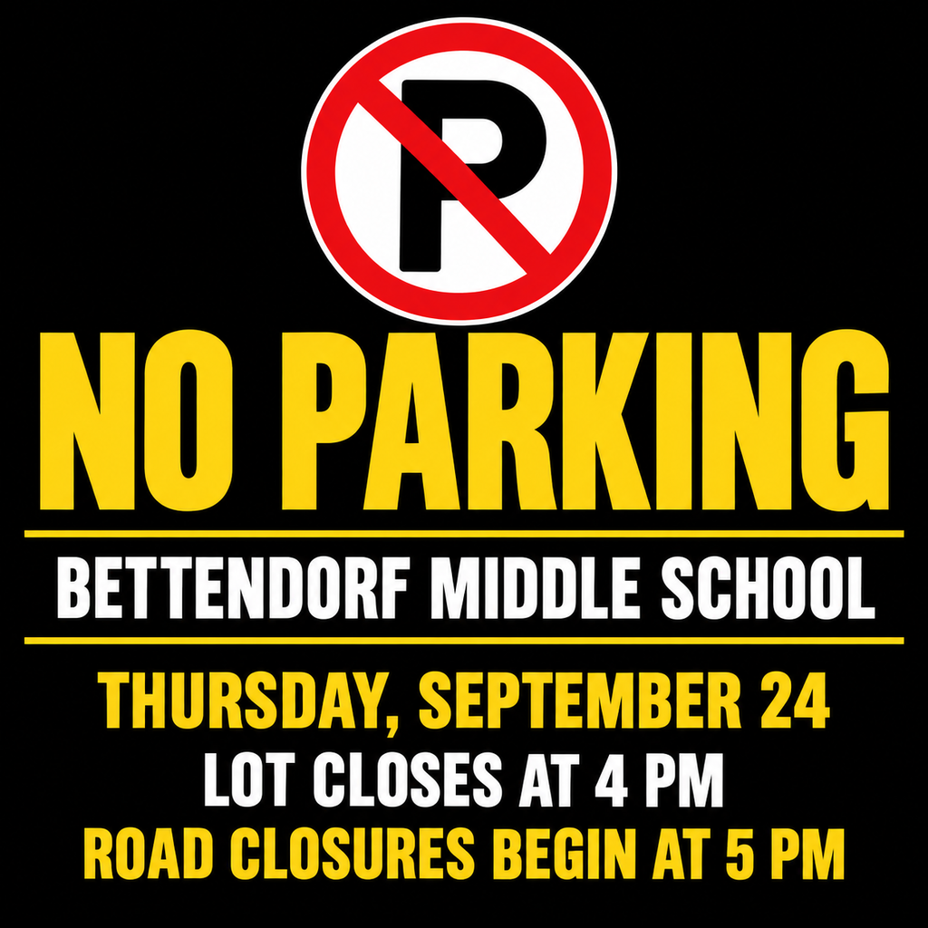 No Parking notice for Bettendorf Middle School. Thursday, September 24. Lot closes at 4 PM. Road closures begin at 5 PM.