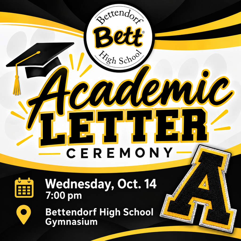 Bettendorf High School Academic Letter Ceremony graphic in black, gold and white. The ceremony is Wednesday, Oct. 14, at 7:00 pm in the Bettendorf High School Gymnasium. Graphic includes the Bettendorf High School logo, a graduation cap and a varsity letter “A.”
