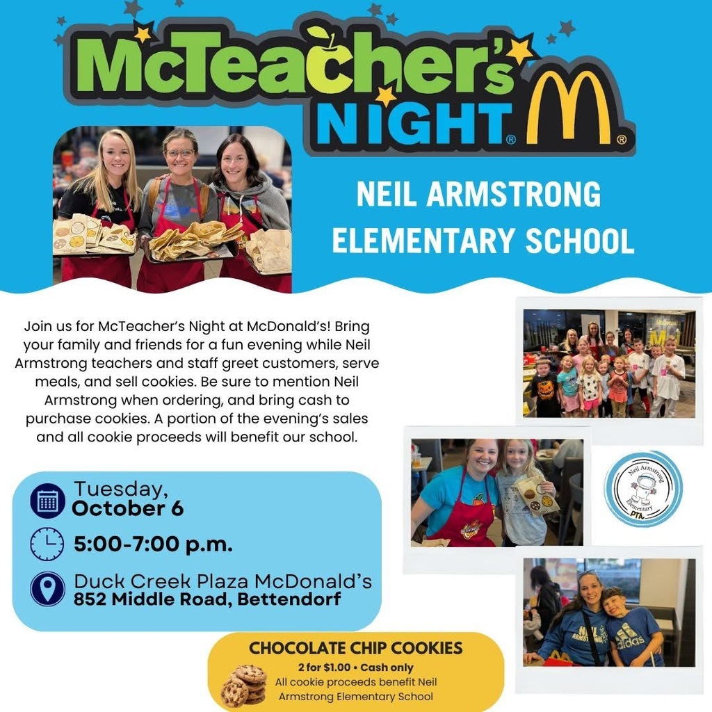 Graphic promoting Neil Armstrong Elementary School’s McTeacher’s Night at McDonald’s. The event is Tuesday, October 6, from 5–7 p.m. at the Duck Creek Plaza McDonald’s, 852 Middle Road, Bettendorf. Neil Armstrong teachers and staff will greet customers, serve meals and sell chocolate chip cookies. A portion of evening sales and all cookie proceeds benefit Neil Armstrong Elementary. Cookies are two for $1, cash only. Photos show Neil Armstrong staff, students and families participating in past McTeacher’s Night events.