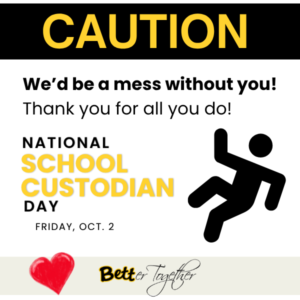 Graphic recognizing National School Custodian Day on Friday, Oct. 2. It reads, “CAUTION — We’d be a mess without you! Thank you for all you do!” and features a slipping-person caution symbol, a red heart, and the BETTer Together logo.