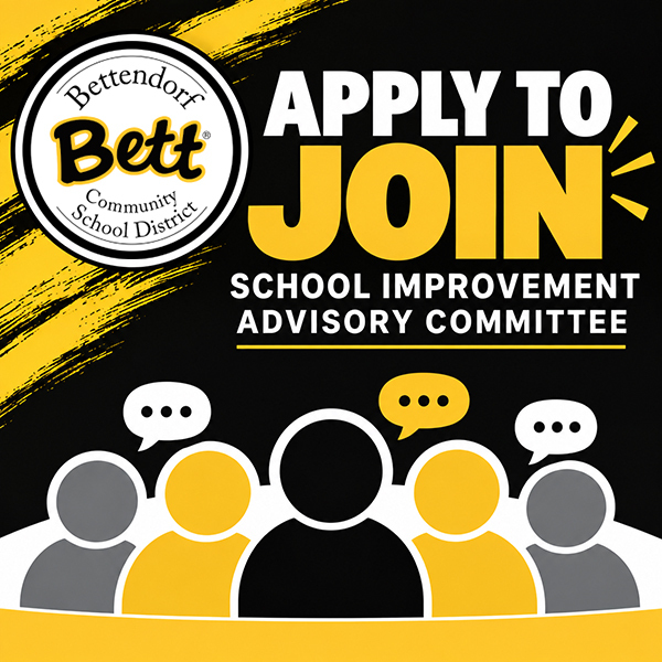 Graphic promoting applications for the Bettendorf Community School District School Improvement Advisory Committee. The black, gold, and white design reads “Apply to Join School Improvement Advisory Committee” and features the Bett logo with illustrated people and speech bubbles.