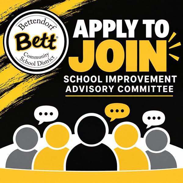 Graphic promoting applications for the Bettendorf Community School District School Improvement Advisory Committee. The black, gold, and white design reads “Apply to Join School Improvement Advisory Committee” and features the Bett logo with illustrated people and speech bubbles.