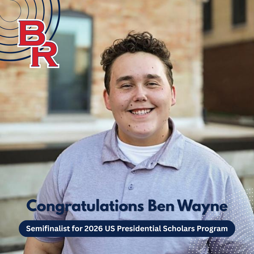 Congratulations Ben Wayne - Semifinalist for 2026 US Presidential Scholars Program - Picture of Ben and a BR logo