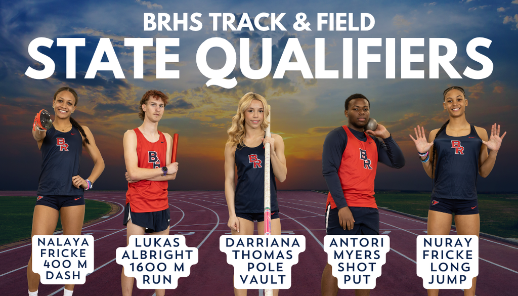 BRHS Track & Field State Qualifiers - Nalaya Fricke - 400 M Dash, Lukas Albright- 1600 M Run, Darriana Thomas - Pole Vault, Antori Myers - Shot Put, Nuray Fricke - Long Jump