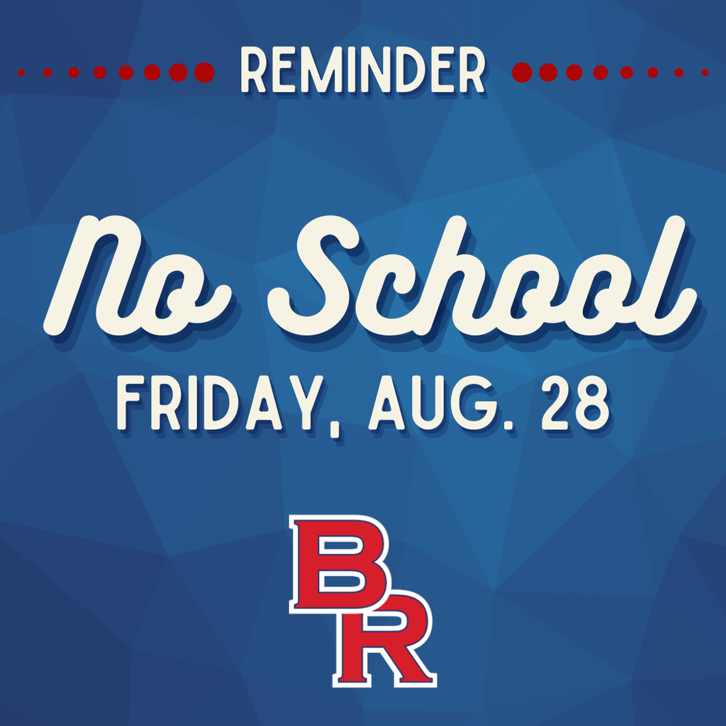 Reminder - No School Friday, Aug. 28, BR Logo