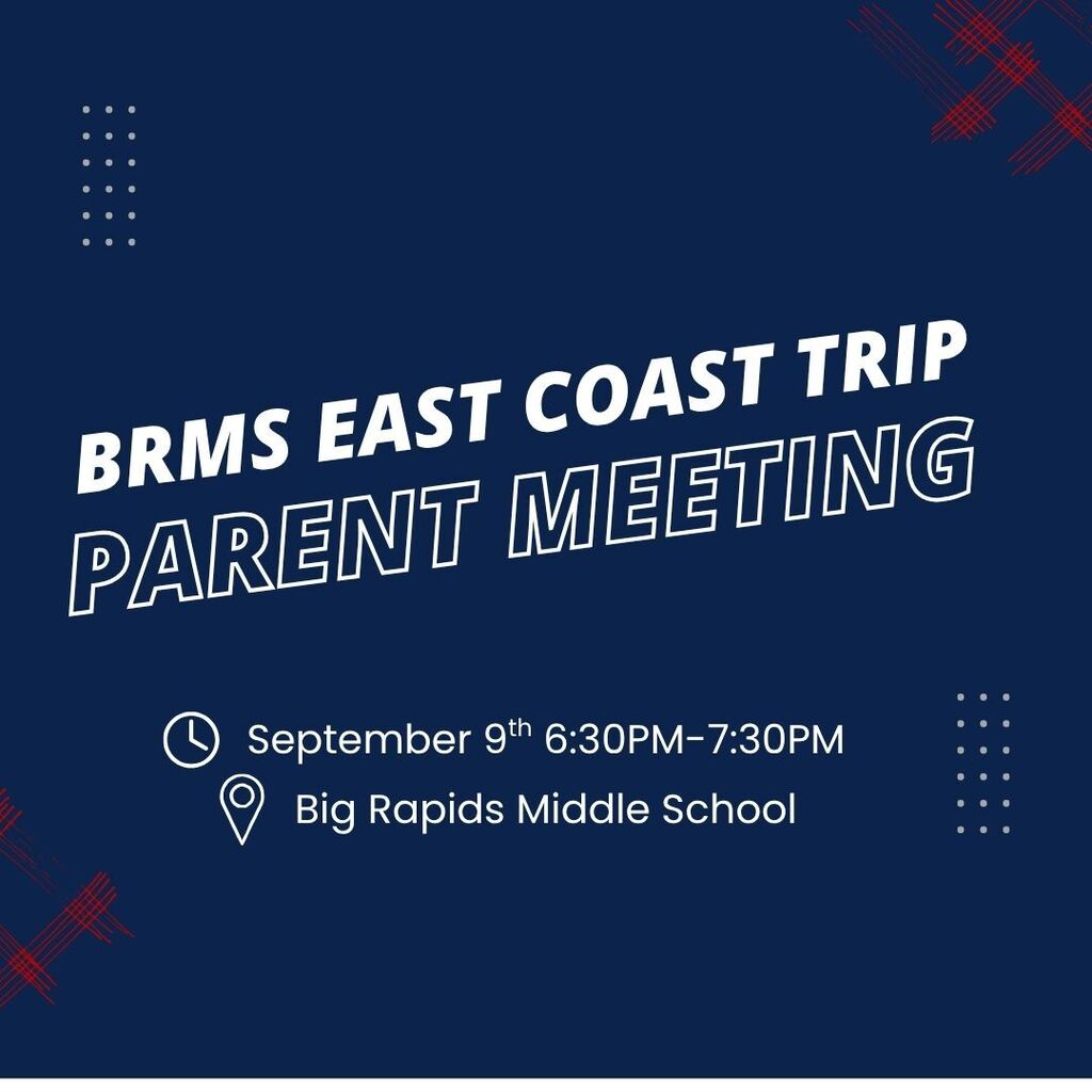 Blue flyer with text that reads "BRMS East Coast Trip Parent Meeting September 9th 6:30 to 7:30 PM at Big Rapids Middle School