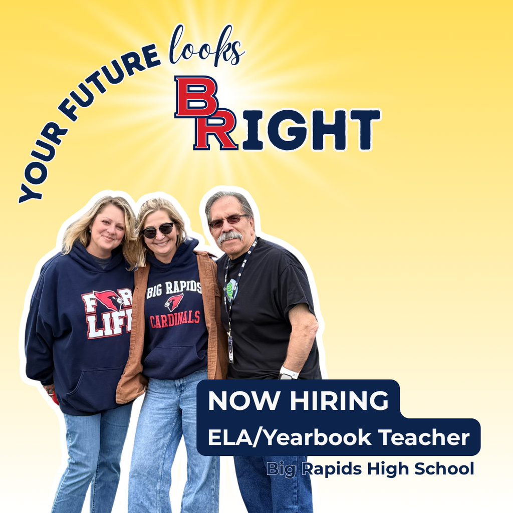 Your Future looks BRight! Now hiring, ELA/Yearbook Teacher, Big Rapids High School