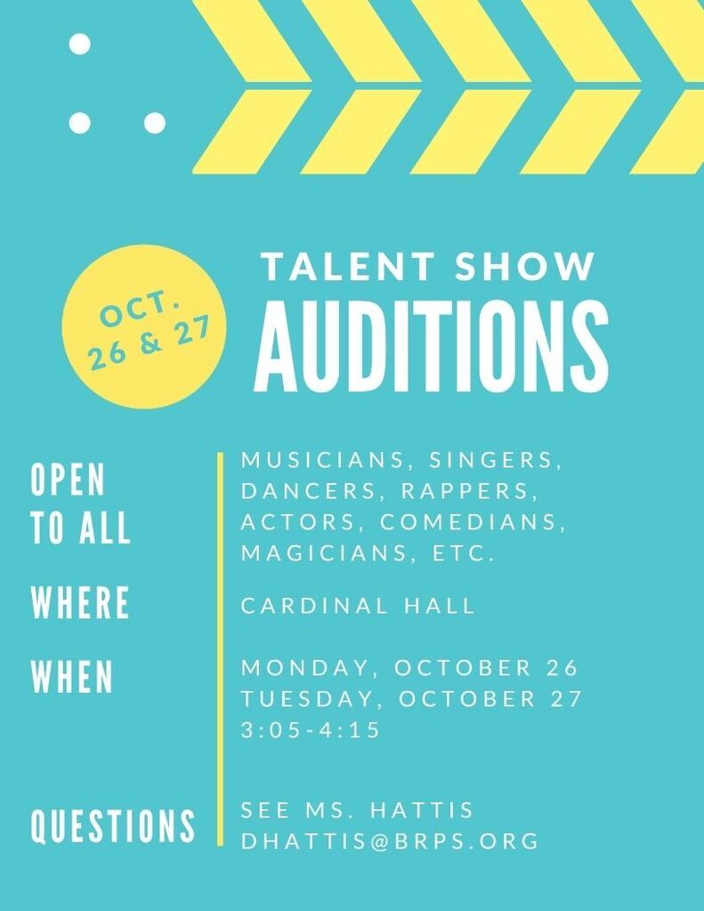 Oct 26 & 27 Talen Show Auditions Open To all Musicians, Singers, Dancers, Rappers, Actors, Comedians, Magicians, etc. Where Cardinal Hall, When Monday October 26 Tuesday October 27 3:05-4:15, questions see Ms. Hattis dhattis@brps.org