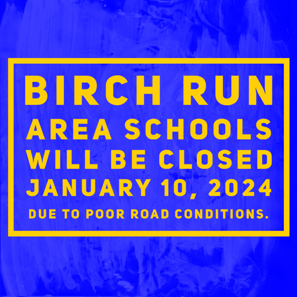 Birch Run Area Schools will be closed Wed. January 10, 2024 due to poor road conditions.