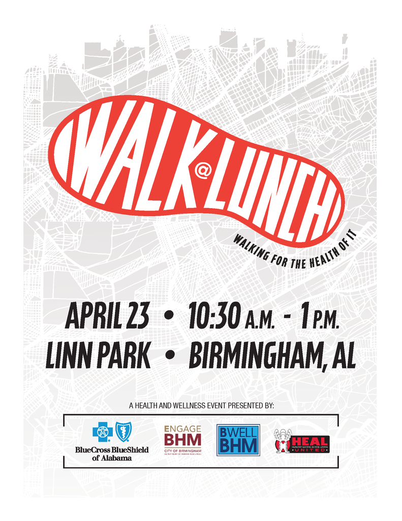 Walk @ Lunch -- Walking for the Health of It -- April 23 from 10:30 a.m. to 1 p.m at Link Park in Birmingham, Alabama. A Health and Wellness Event Presented by: BlueCross BlueShield of Alabama , the City of Birmingham, BWell Bhm, and Heal United