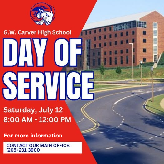 G.W. Carver High School Day of Service Saturday, July 12 8am-12pm for more info call 205-231-3900