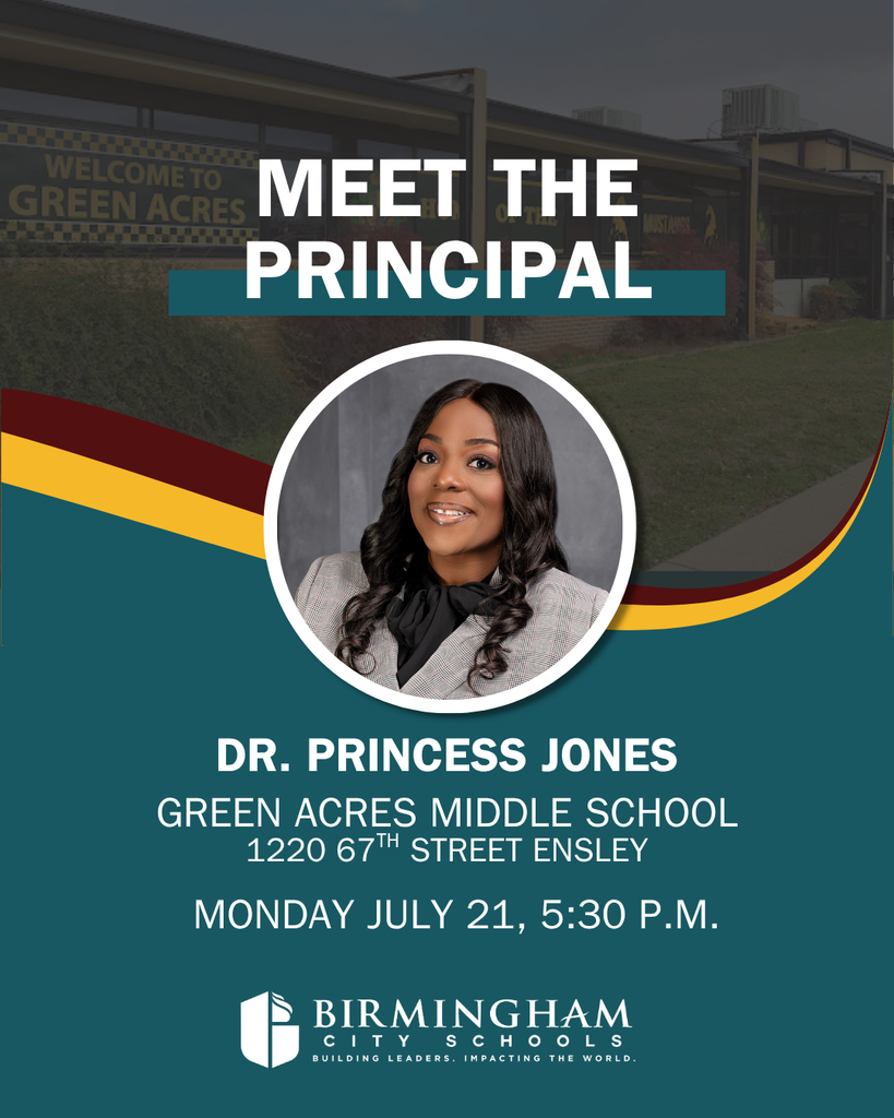 MEET THE PRINCIPAL DR. PRINCESS JONES GREEN ACRES MIDDLE SCHOOL 1220 67TH STREET ENSLEY MONDAY JULY 21, 5:30 P.M.