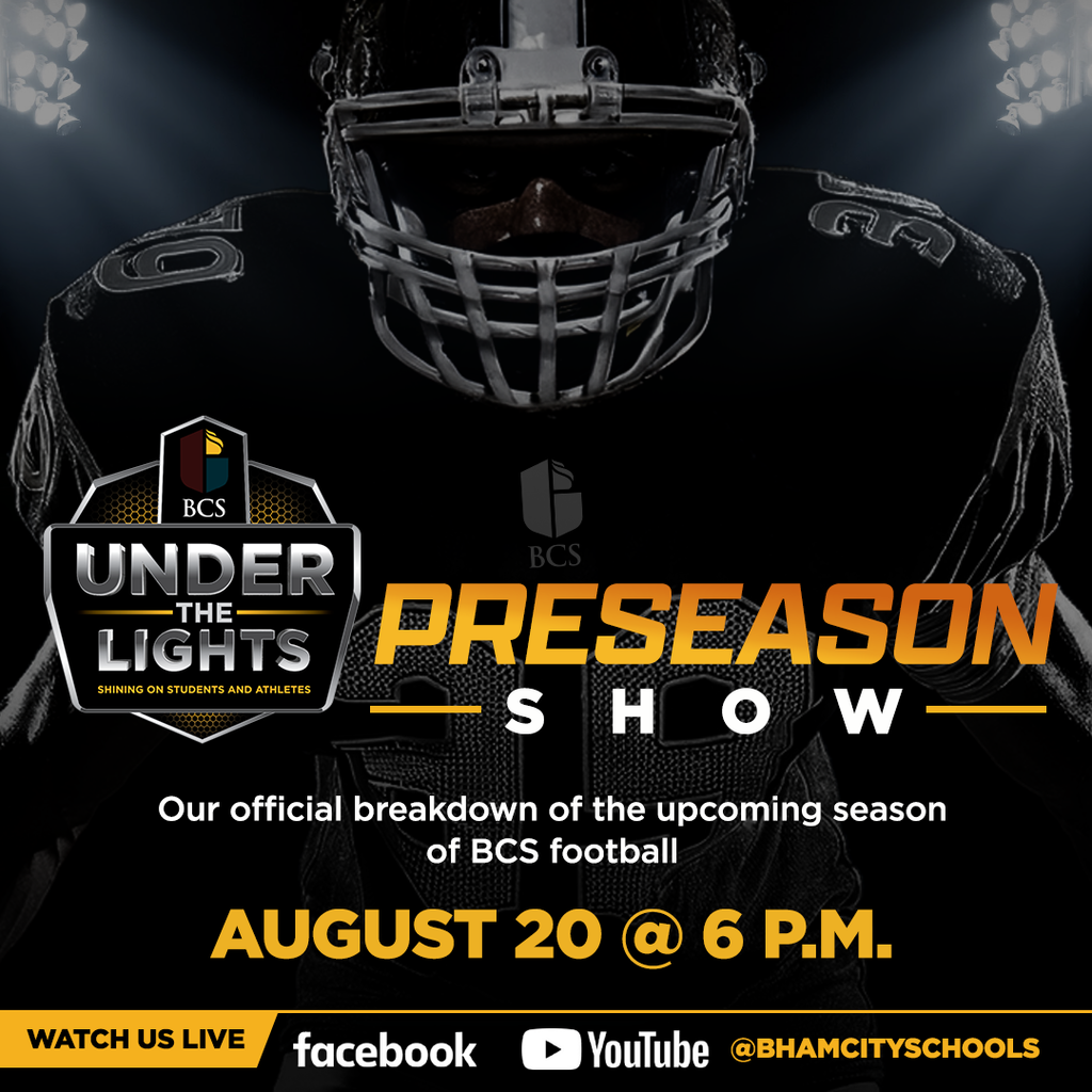 BCS Under the Lights Preseason Show August 20 @ 6 pm Watch us live on Facebook and YouTube @Bhamcityschools