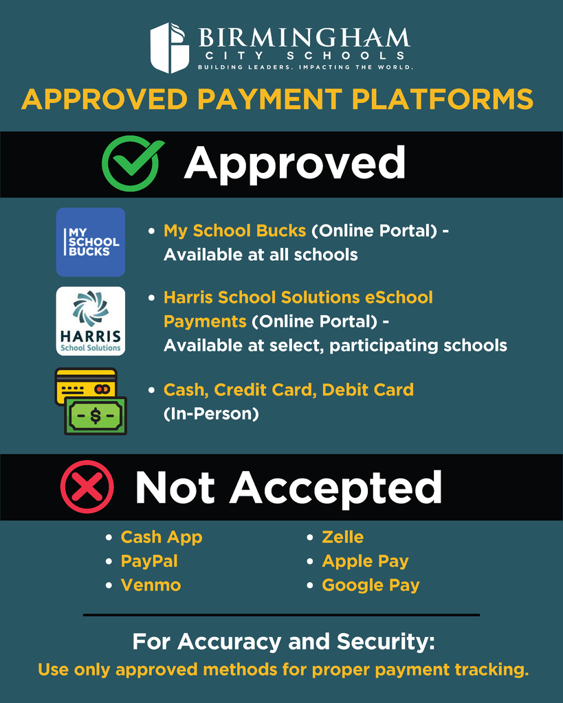 APPROVED PAYMENT PLATFORMS Approved IMY SCHOOL BUCKS HARRIS School Solutions ⢠My School Bucks (Online Portal) - Available at all schools ⢠Harris School Solutions eSchool Payments (Online Portal) - Available at select, participating schools ⢠Cash, Credit Card, Debit Card (In-Person) Not Accepted ⢠Cash App ⢠Zelle ⢠PayPal ⢠Apple Pay ⢠Venmo ⢠Google Pay For Accuracy and Security: Use only approved methods for proper payment tracking.
